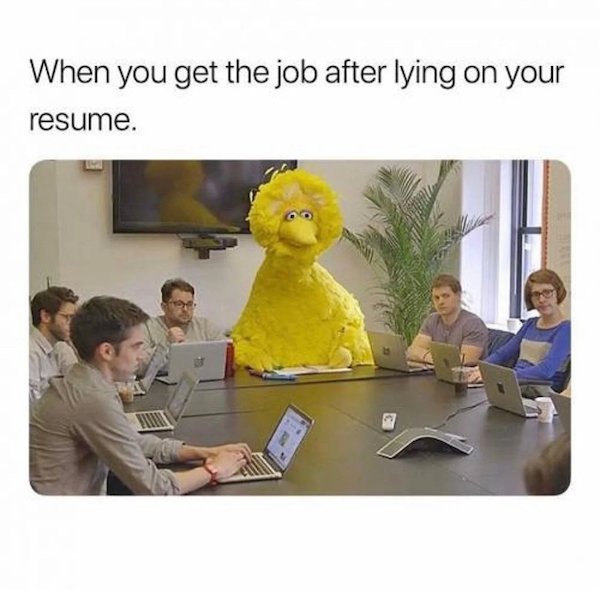 imposter syndrome meme - When you get the job after lying on your resume.