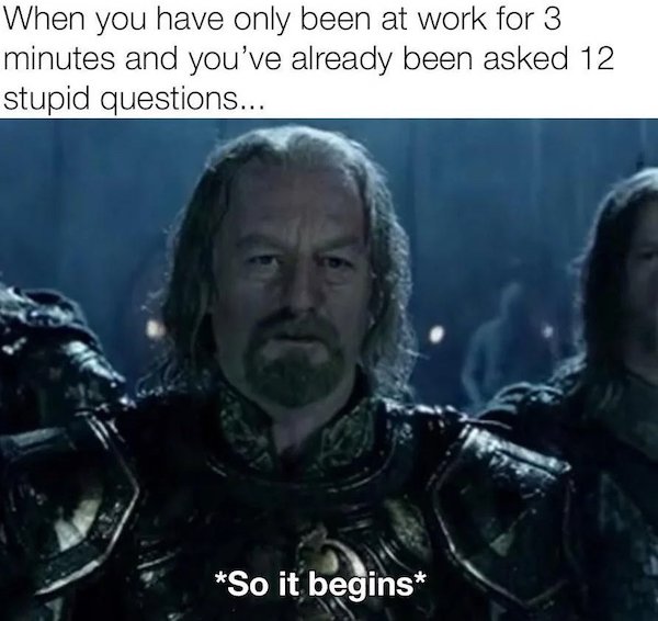 so it begins gif - When you have only been at work for 3 minutes and you've already been asked 12 stupid questions... So it begins