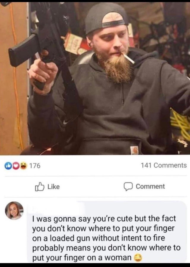 savage comments and comebacks - pop smoke cute - Do 176 141 Comment I was gonna say you're cute but the fact you don't know where to put your finger on a loaded gun without intent to fire probably means you don't know where to put your finger on a woman