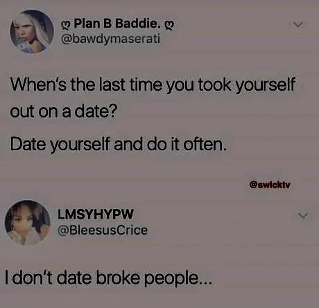 savage comments and comebacks - media - Plan B Baddie. When's the last time you took yourself out on a date? Date yourself and do it often. Lmsyhypw I don't date broke people...