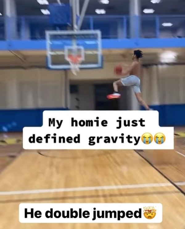 ball game - My homie just defined gravity He double jumped