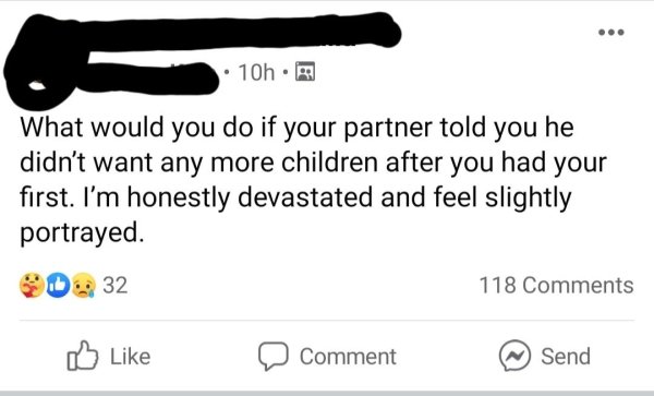 diagram - ... 10h . What would you do if your partner told you he didn't want any more children after you had your first. I'm honestly devastated and feel slightly portrayed. D 32 118 Comment Send