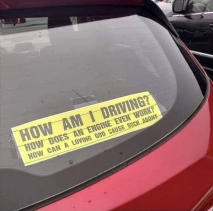funny photos - funny tweets - am i driving how does an engine even work sticker - How Am Driving? How Does An Engine Even Work? How Can A Loving God Cause Sschlagony