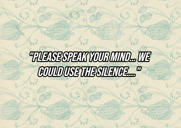 pattern - Please Speak Your Mind. We Could Use Thesilence..."