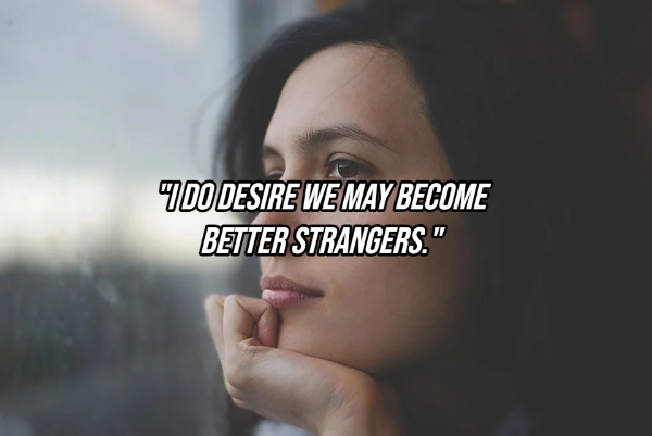 woman daydreaming - Too Desire We May Become Better Strangers."