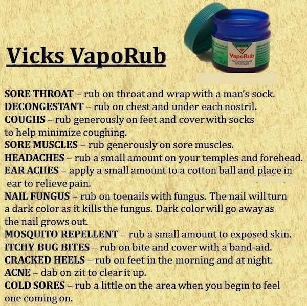 grass - Vicks VapoRub VapoRub De Sont Sore Throat rub on throat and wrap with a man's sock. Decongestant rub on chest and under each nostril. Coughs rub generously on feet and cover with socks to help minimize coughing. Sore Muscles rub generously on sore