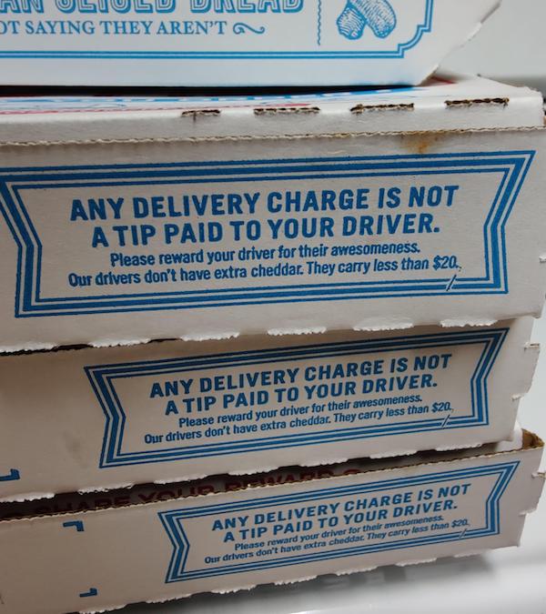 annoying peoples and things - Saying They Aren'T Any Delivery Charge Is Not A Tip Paid To Your Driver. Please reward your driver for their awesomeness. Our drivers don't have extra cheddar. They carry less than $20. Any Delivery Charge Is Not A Tip Paid T