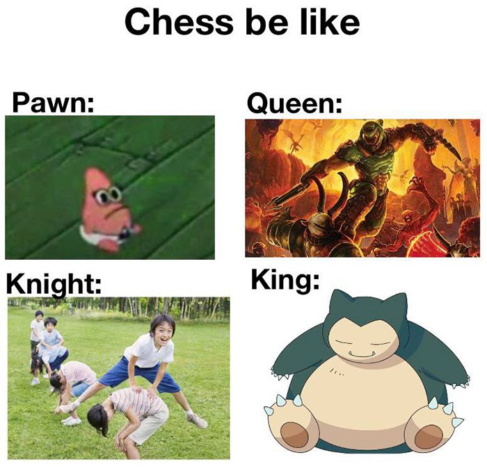 relatable memes - pokemon snorlax - Chess be Pawn Queen 09 Knight King Ing