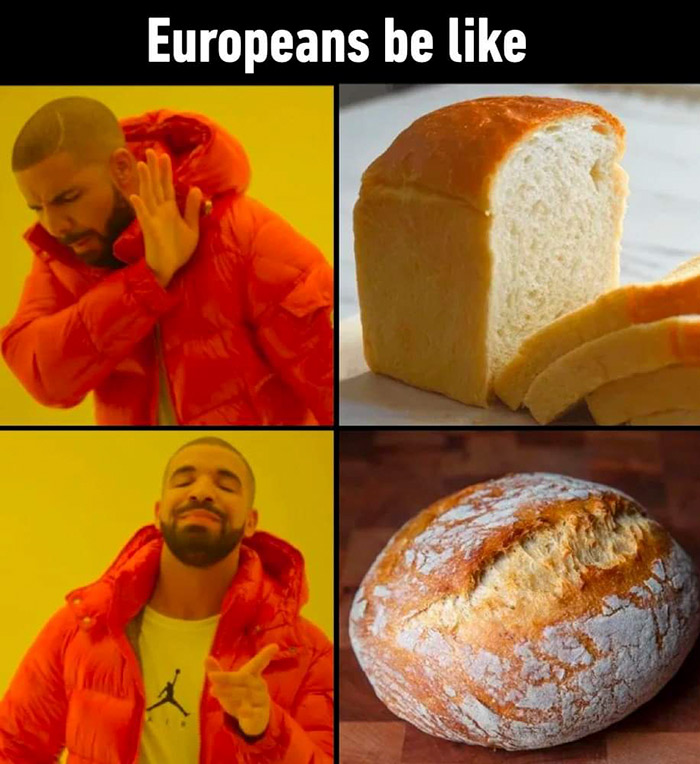 relatable memes - no knead bread - Europeans be