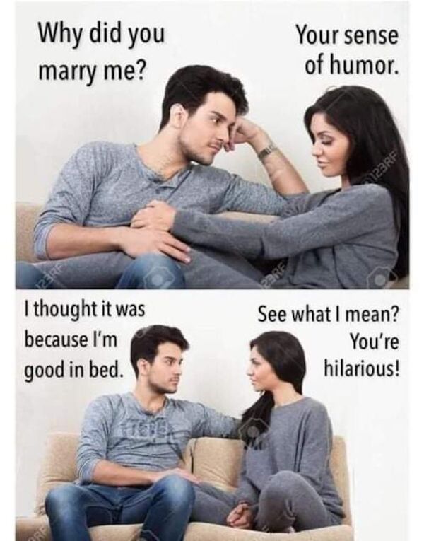 funny memes - bad luck - Why did you Your sense of humor. marry me? 123RF 23RF 23RF I thought it was because I'm good in bed. See what I mean? You're hilarious! Crp