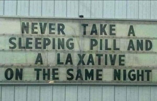 funny memes - bad luck - street sign - Never Take A Sleeping Pill And A La Xative On The Same Night