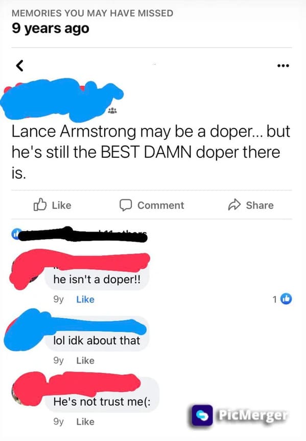 things that aged poorly - diagram - Memories You May Have Missed 9 years ago Lance Armstrong may be a doper... but he's still the Best Damn doper there is. Comment he isn't a doper!! 9y 10 lol idk about that gy He's not trust mel PicMerger 9y