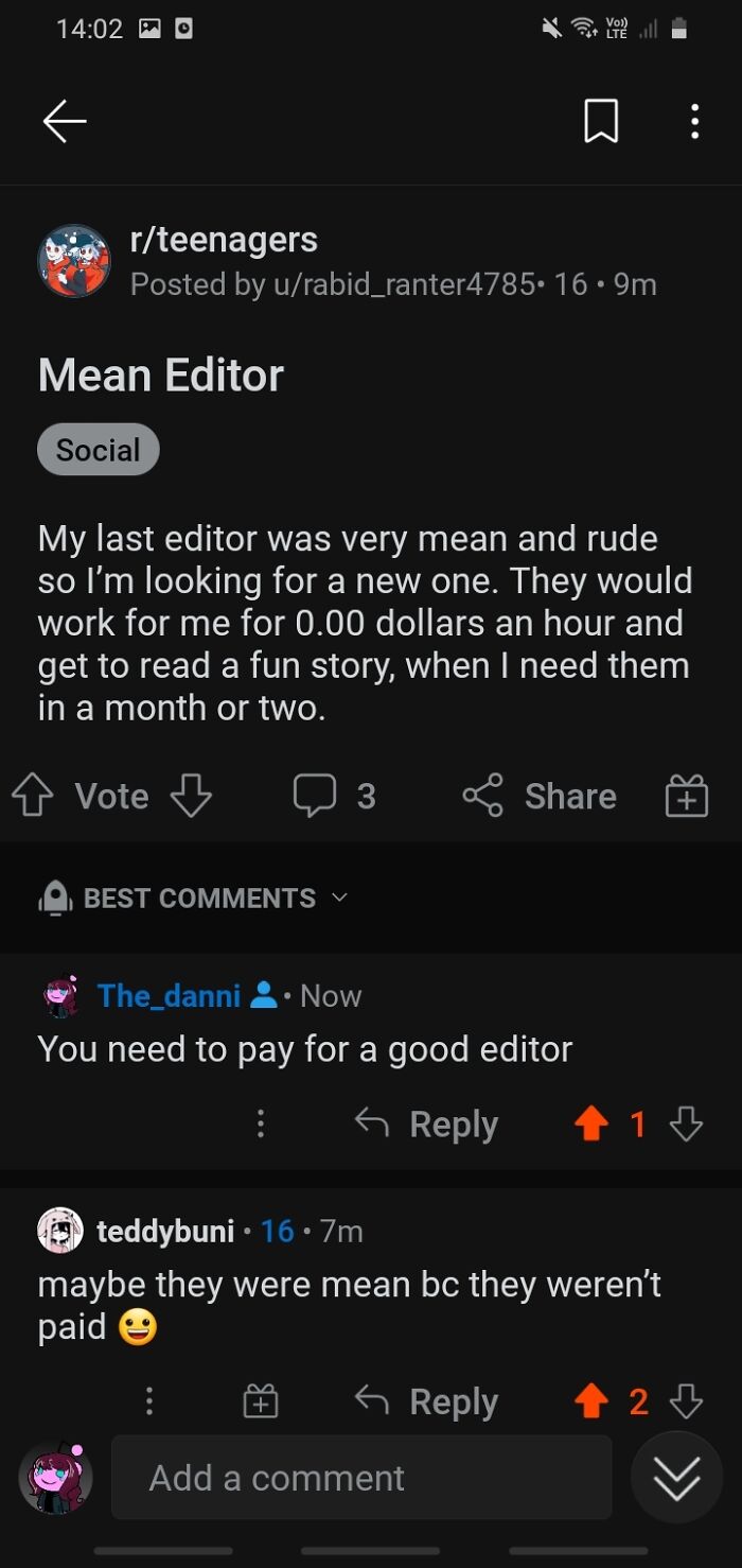 entitled people - karens - choosey beggars - screenshot - Vo O Lt rteenagers Posted by urabid_ranter4785. 16. 9m Mean Editor Social My last editor was very mean and rude so I'm looking for a new one. They would work for me for 0.00 dollars an hour and get