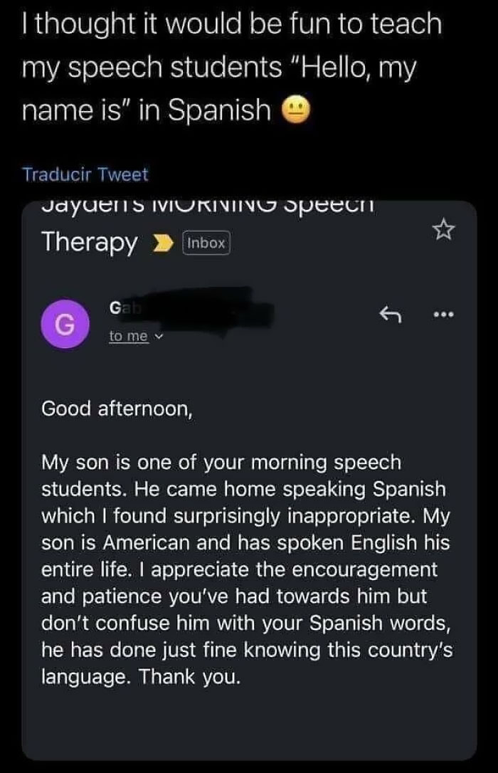 entitled people - karens - choosey beggars - screenshot - I thought it would be fun to teach my speech students "Hello, my name is" in Spanish Traducir Tweet JayUENS Iviuriving Speech Therapy Inbox Gab G 6 to me Good afternoon, My son is one of your morni