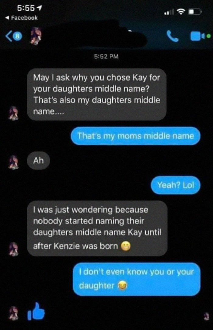entitled people - karens - choosey beggars - screenshot - Facebook May I ask why you chose Kay for your daughters middle name? That's also my daughters middle name.... That's my moms middle name Ah Yeah? Lol I was just wondering because nobody started nam