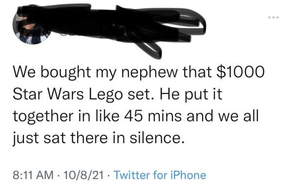 Liars Called out  - quotes - We bought my nephew that $1000 Star Wars Lego set. He put it together in 45 mins and we all just sat there in silence. 10821 Twitter for iPhone