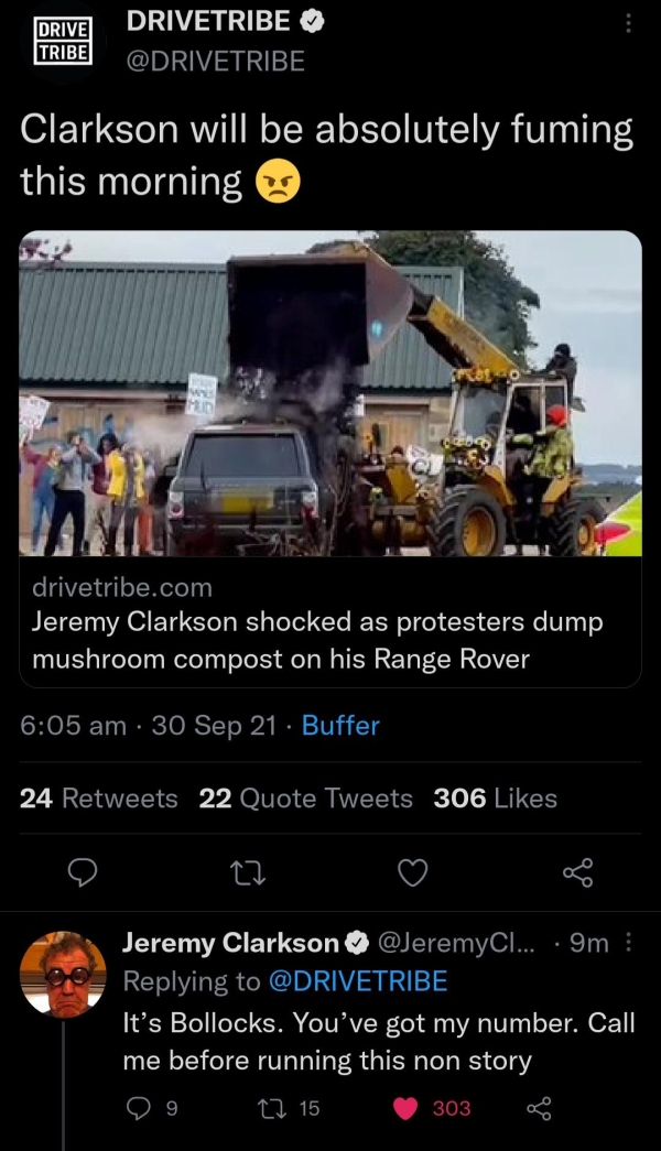 Liars Called out  - car - Drive Tribe Drivetribe Clarkson will be absolutely fuming this morning drivetribe.com Jeremy Clarkson shocked as protesters dump mushroom compost on his Range Rover 30 Sep 21 Buffer 24 22 Quote Tweets 306 27 Jeremy Clarkson ... 9