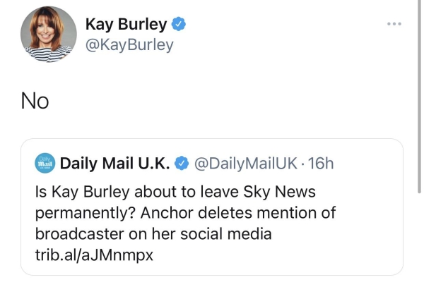 Liars Called out  - paper - Kay Burley No mail Daily Mail U.K. MailUK 16h Is Kay Burley about to leave Sky News permanently? Anchor deletes mention of broadcaster on her social media trib.alaJMnmpx