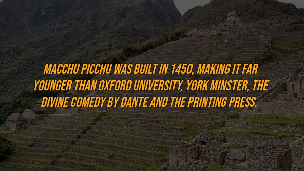 landmark - Macchu Picchu Was Built In 1450, Making It Far Younger Than Oxford University, York Minster, The Divine Comedy By Dante And The Printing Press.