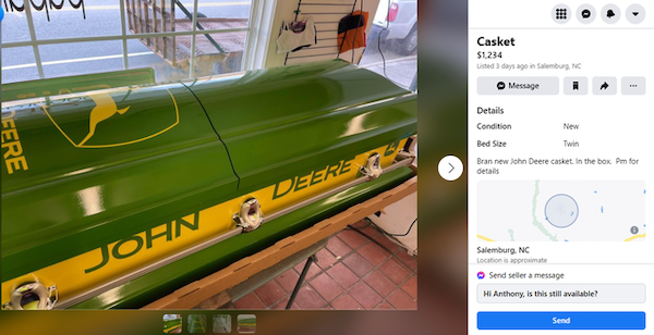 wtf things being sold online - vehicle - Pe! Casket $1234 Listed 3 days ago in Semburg, Nc Message New Heere Details Condition Bed Size Twin Bran new John Deere casket in the box Pm for details Deere 0 John Salemburg, Nc Location is approximate Send selle