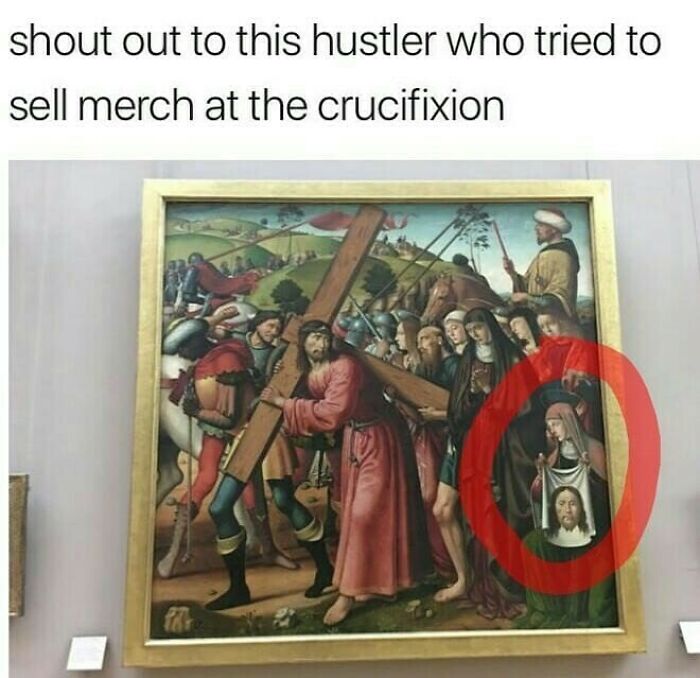 history memes - selling merch at the crucifixion - shout out to this hustler who tried to sell merch at the crucifixion