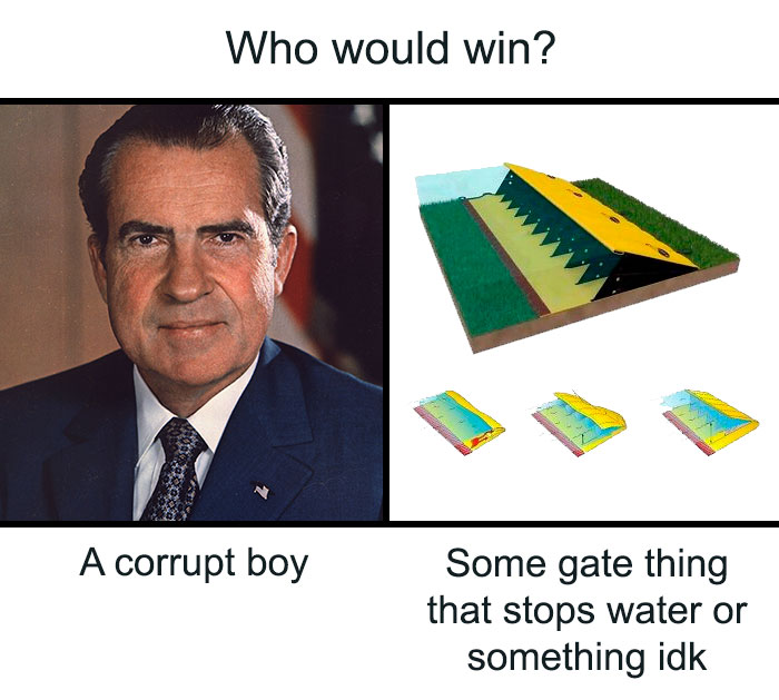 history memes - john krasinski richard nixon - Who would win? A corrupt boy Some gate thing that stops water or something idk