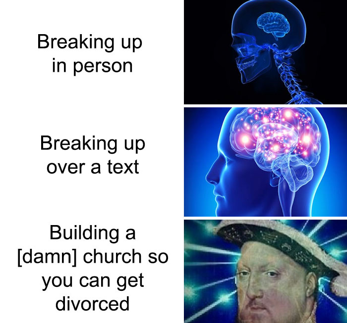 history memes - neurologist - Breaking up in person Breaking up over a text Building a damn church so you can get divorced
