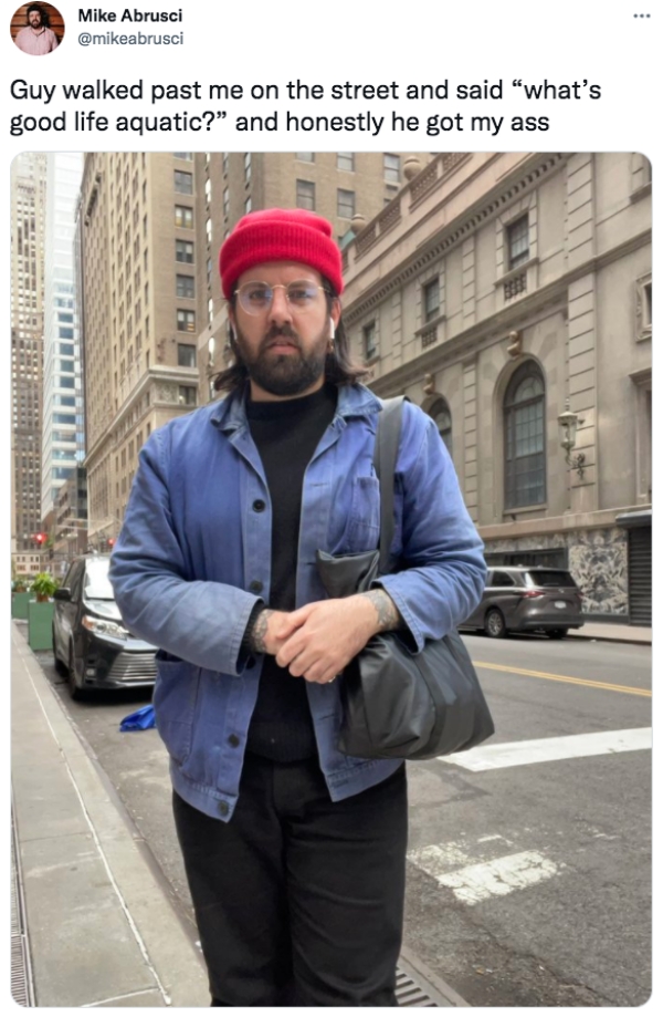 funny tweets - jacket - ... Mike Abrusci Guy walked past me on the street and said "what's good life aquatic? and honestly he got my ass