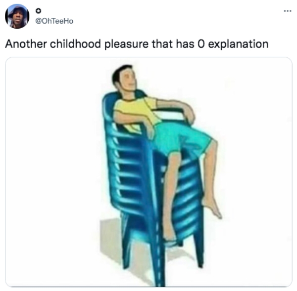 funny tweets - some childhood pleasures have no explanation - Another childhood pleasure that has 0 explanation