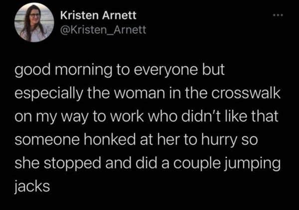 waxed and vaxxed - Kristen Arnett good morning to everyone but especially the woman in the crosswalk on my way to work who didn't that someone honked at her to hurry so she stopped and did a couple jumping jacks