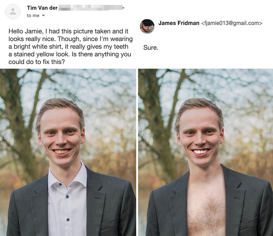 james fridman - Tim Van der to me James Fridman  Hello Jamie, I had this picture taken and it 1 looks really nice. Though, since I'm wearing a bright white shirt, it really gives my teeth a stained yellow look. Is there anything you could do to fix this?…