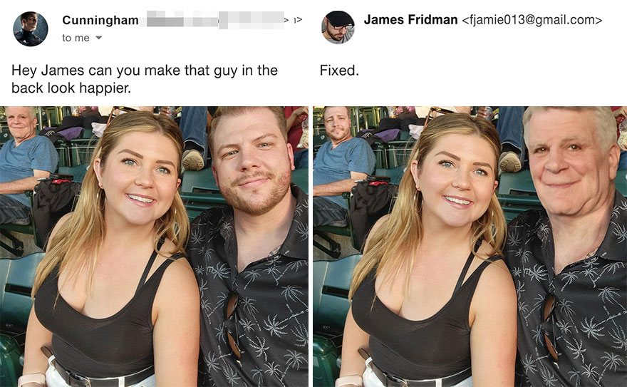smile - > > James Fridman  Cunningham to me Hey James can you make that guy in the back look happier. Fixed. .