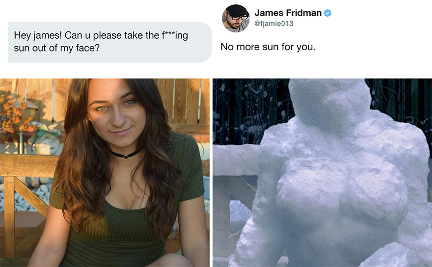 james fridman - James Fridman Hey james! Can u please take the fing sun out of my face? No more sun for you.