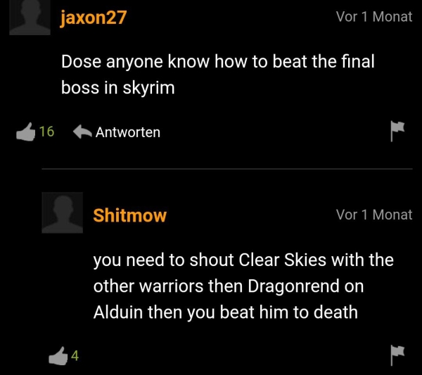 screenshot - jaxon27 Vor 1 Monat Dose anyone know how to beat the final boss in skyrim 16 Antworten Shitmow Vor 1 Monat you need to shout Clear Skies with the other warriors then Dragonrend on Alduin then you beat him to death 4
