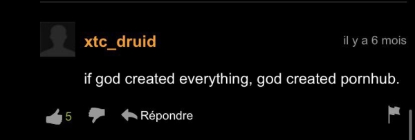 all i want is everything - xtc_druid il y a 6 mois if god created everything, god created pornhub. 5 Rpondre