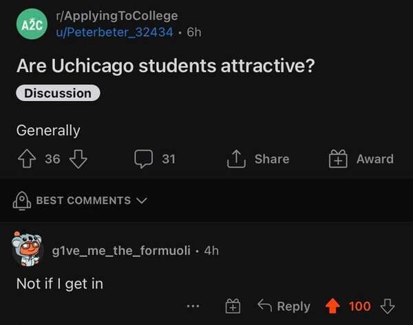 savage comments and replies - screenshot - A2C rApplying ToCollege uPeterbeter_32434 . 6h Are Uchicago students attractive? Discussion Generally 36 31 1 Award Best V glve_me_the_formuoli. 4h Not if I get in 100 13