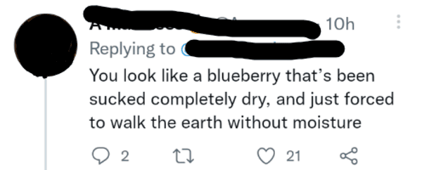savage comments and replies - iphone 5 release date - 10h You look a blueberry that's been sucked completely dry, and just forced to walk the earth without moisture 2 27 21