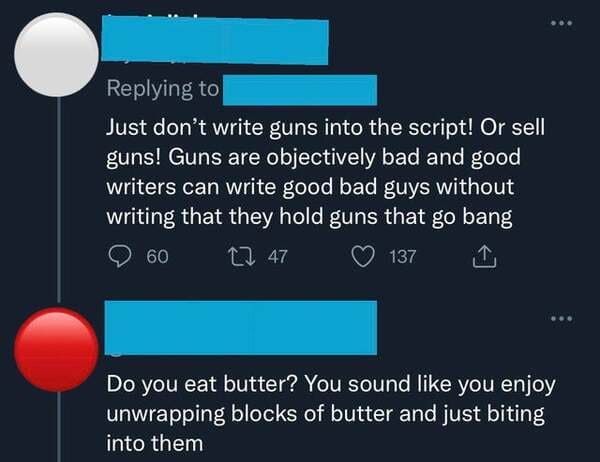 savage comments and replies - don t care quotes - Just don't write guns into the script! Or sell guns! Guns are objectively bad and good writers can write good bad guys without writing that they hold guns that go bang 60 27 47 137 Do you eat butter? You s