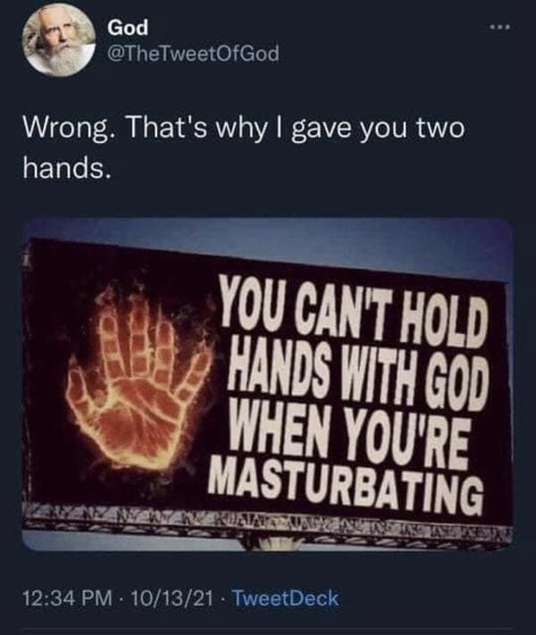 savage comments and replies - God Wrong. That's why I gave you two hands. You Can'T Hold Ho Hands With God When You'Re Masturbating 101321 TweetDeck