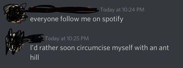 savage comments and replies - darkness - Today at everyone me on spotify Today at I'd rather soon circumcise myself with an ant hill