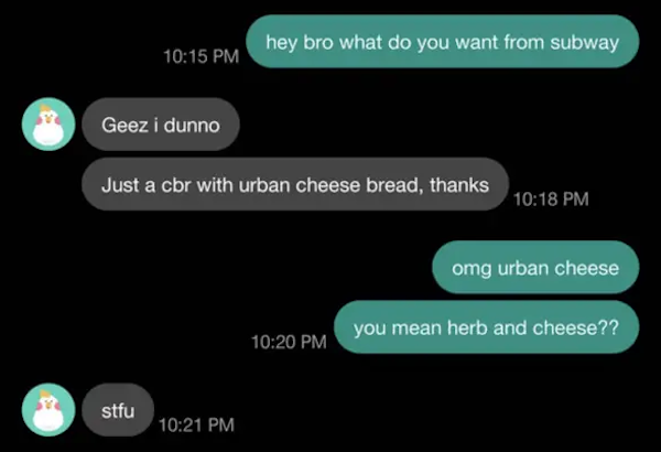 funny autocorrect fails and typos - multimedia - hey bro what do you want from subway Geez i dunno Just a cbr with urban cheese bread, thanks omg urban cheese you mean herb and cheese?? stfu