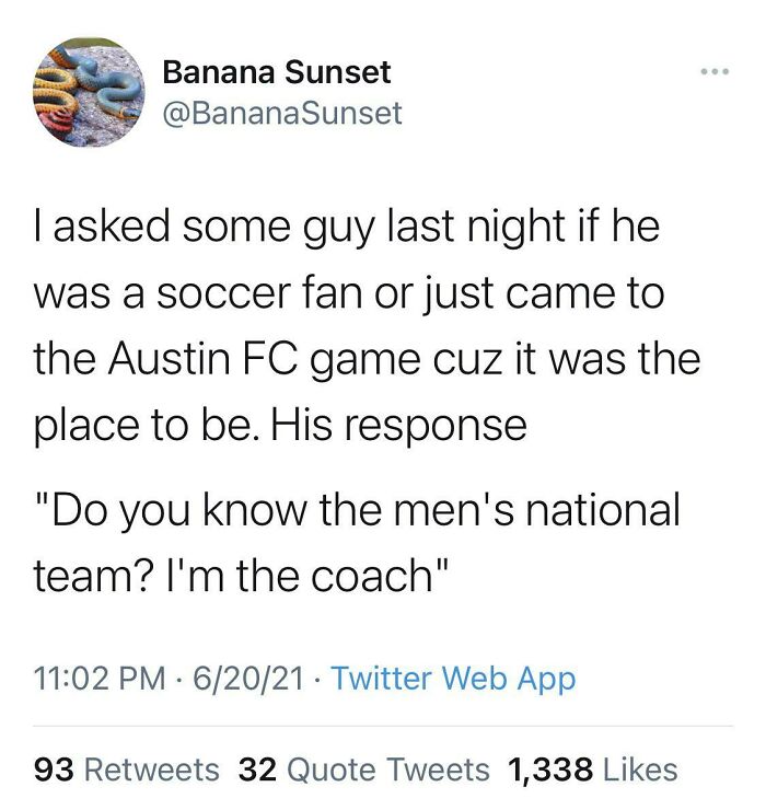 didn't know who talking to - parents understand their child meme - Banana Sunset Sunset I asked some guy last night if he was a soccer fan or just came to the Austin Fc game cuz it was the place to be. His response "Do you know the men's national team? I'