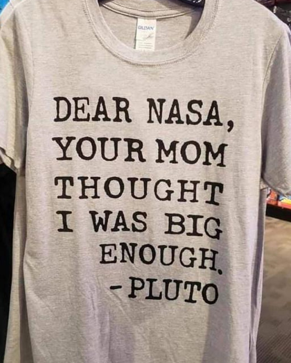 funny memes - poihmatakia - Dear Nasa, Your Mom Thought I Was Big Enough Pluto