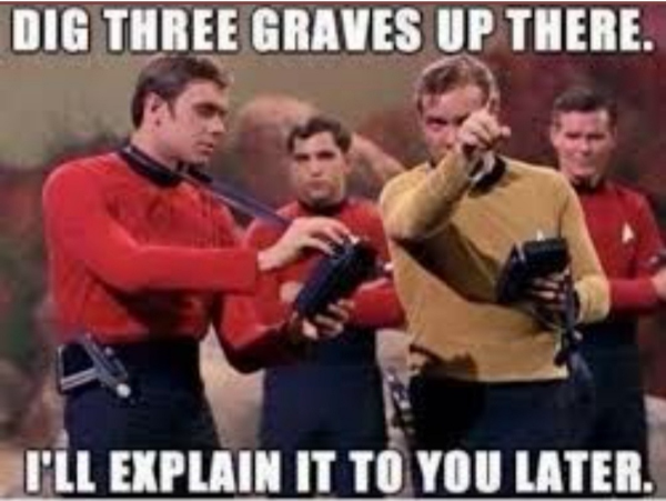 funny memes - funny star trek memes - Dig Three Graves Up There. I'Ll Explain It To You Later.