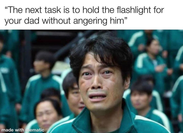 funny memes - squid game dad flashlight meme - "The next task is to hold the flashlight for your dad without angering him. made with mematic