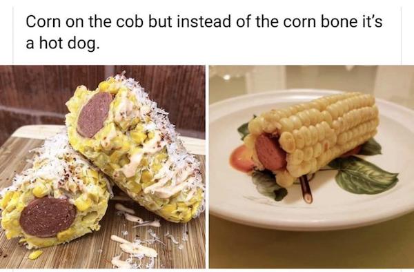 corn on the cob - Corn on the cob but instead of the corn bone it's a hot dog.