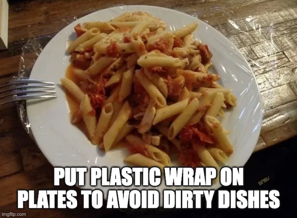 life hacks - Life hack - Put Plastic Wrap On Plates To Avoid Dirty Dishes Imgflip.com
