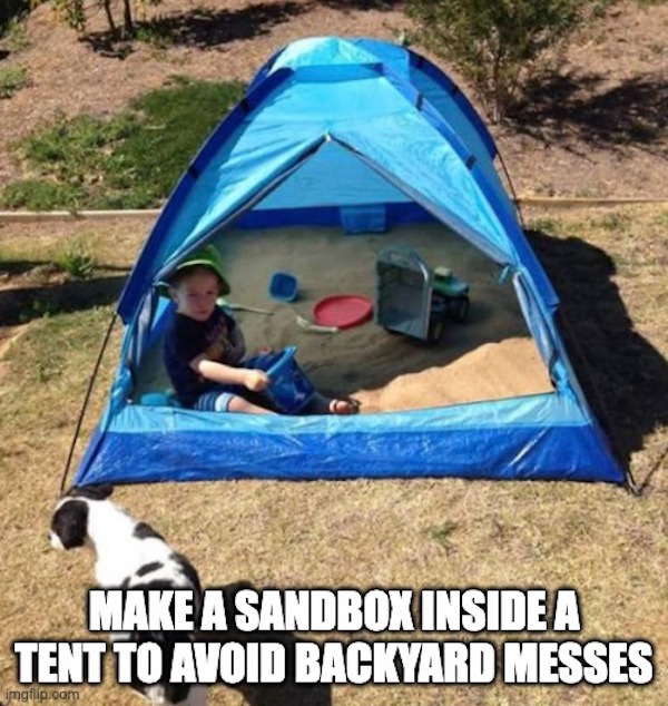 life hacks - tent sandpit - Make A Sandbox Inside A Tent To Avoid Backyard Messes imgflip.com