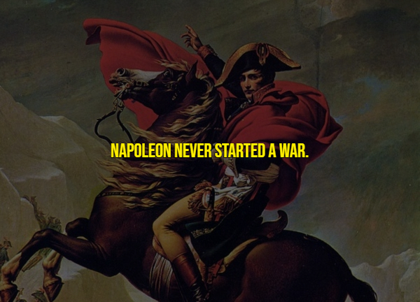 Napoleon Never Started A War.
