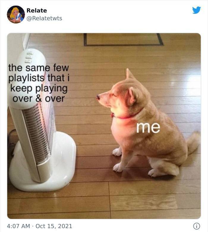 relatable tweets wholesome memes relationship memes - Relate the same few playlists that i keep playing over & over me i